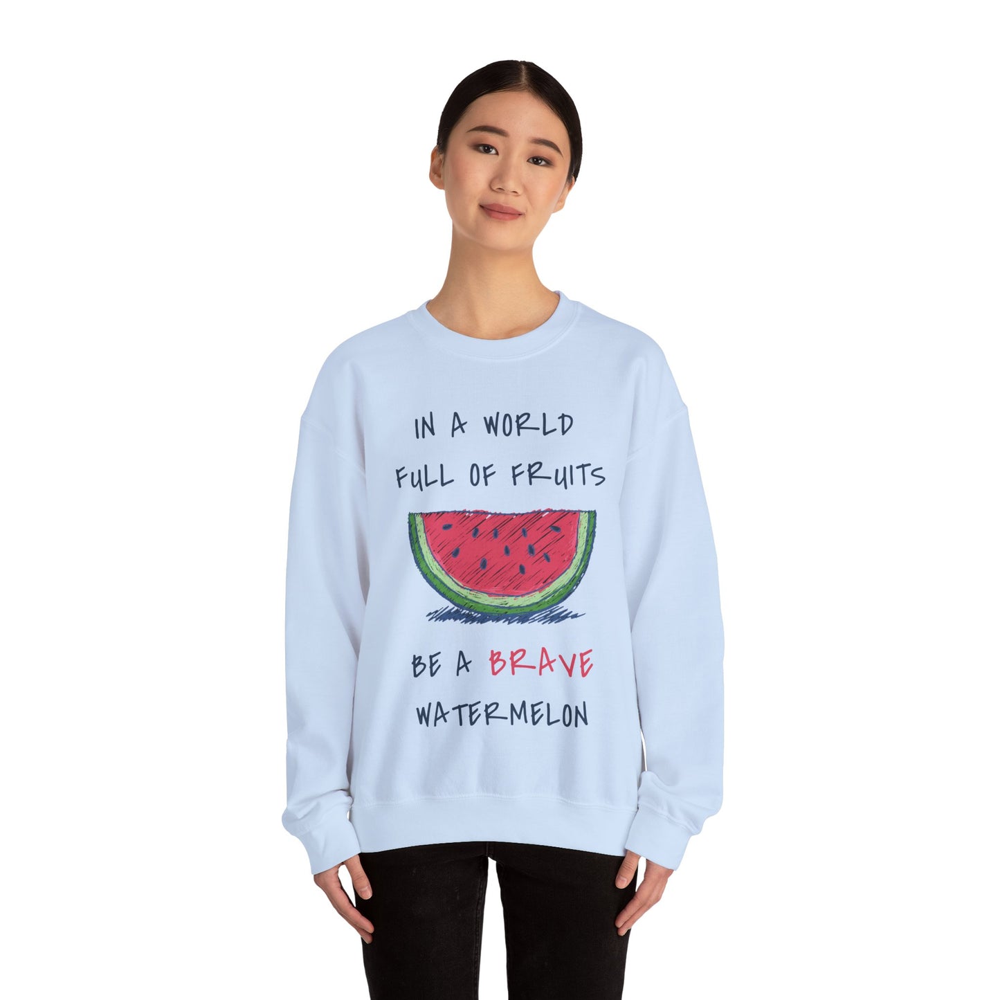 In a world full of fruits be a brave watermelon Graphic Sweatshirt