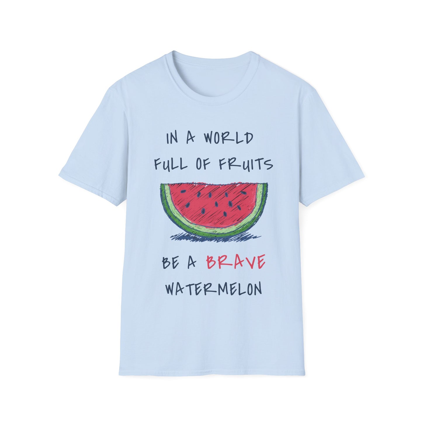 In a world full of fruits be a brave watermelon Graphic T-Shirt