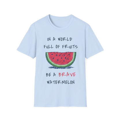 In a world full of fruits be a brave watermelon Graphic T-Shirt