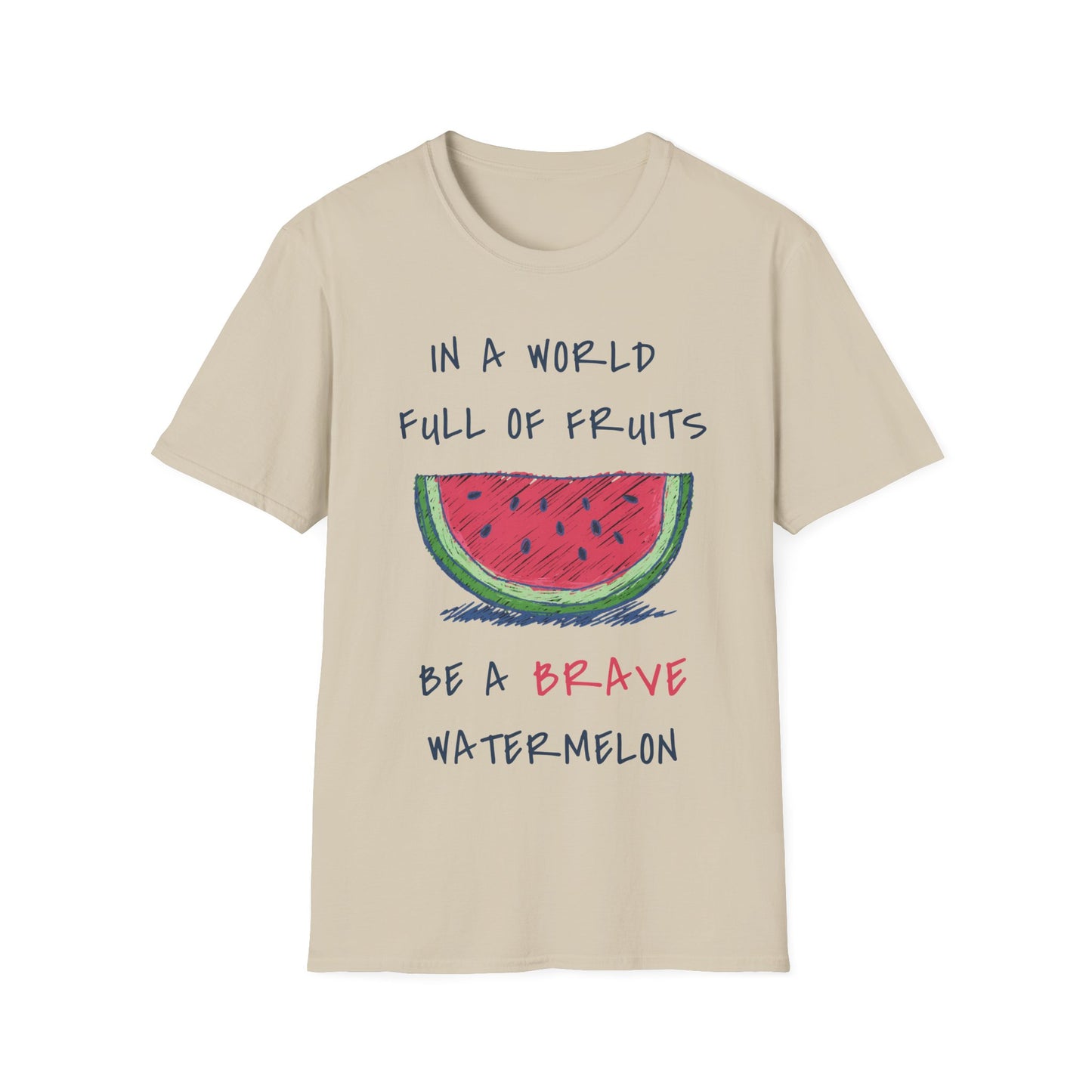 In a world full of fruits be a brave watermelon Graphic T-Shirt