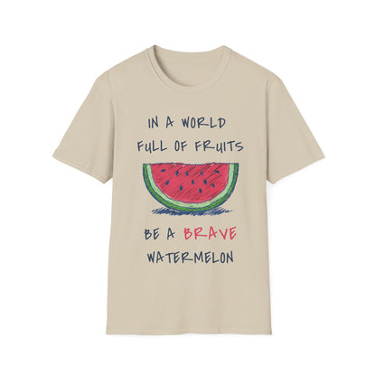 In a world full of fruits be a brave watermelon Graphic T-Shirt