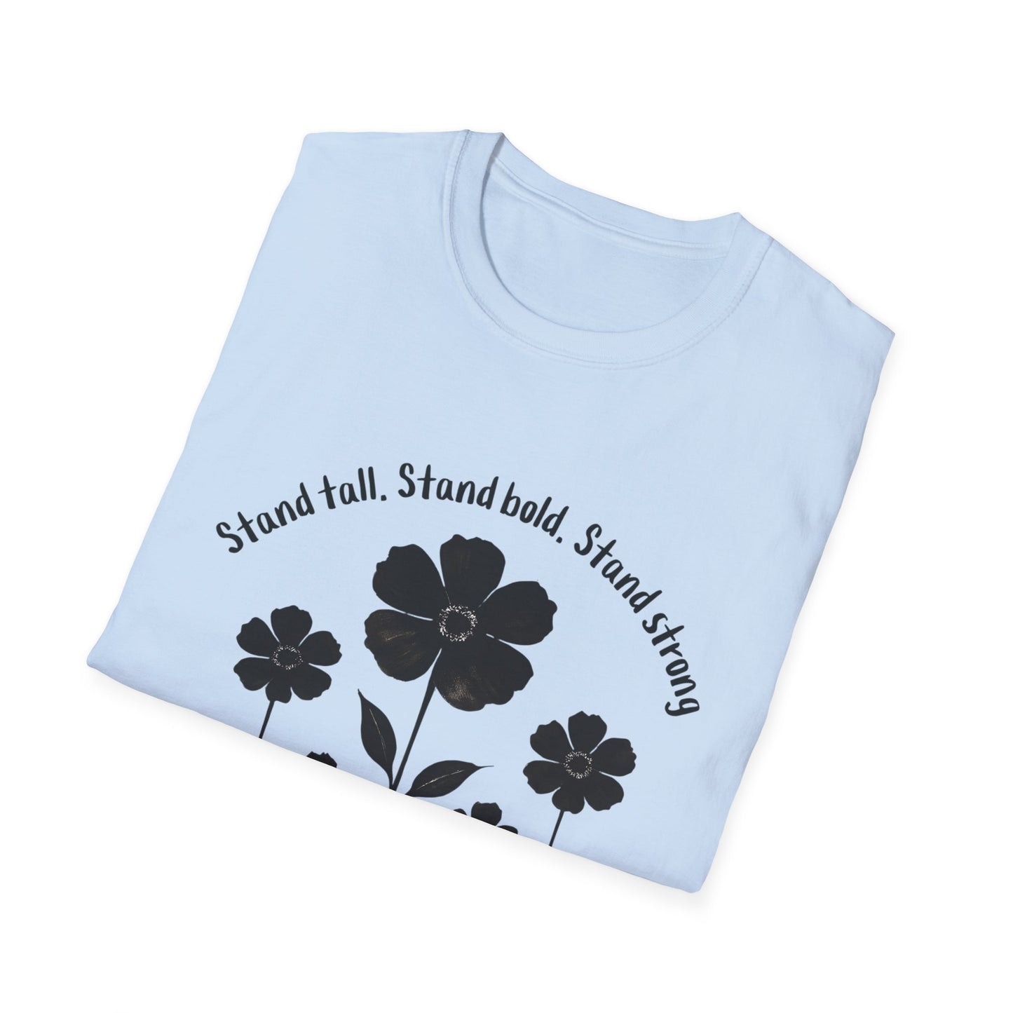 Stand Tall Stand Bold Stand Strong T-Shirt -  Black Ink Silhouette Floral Design