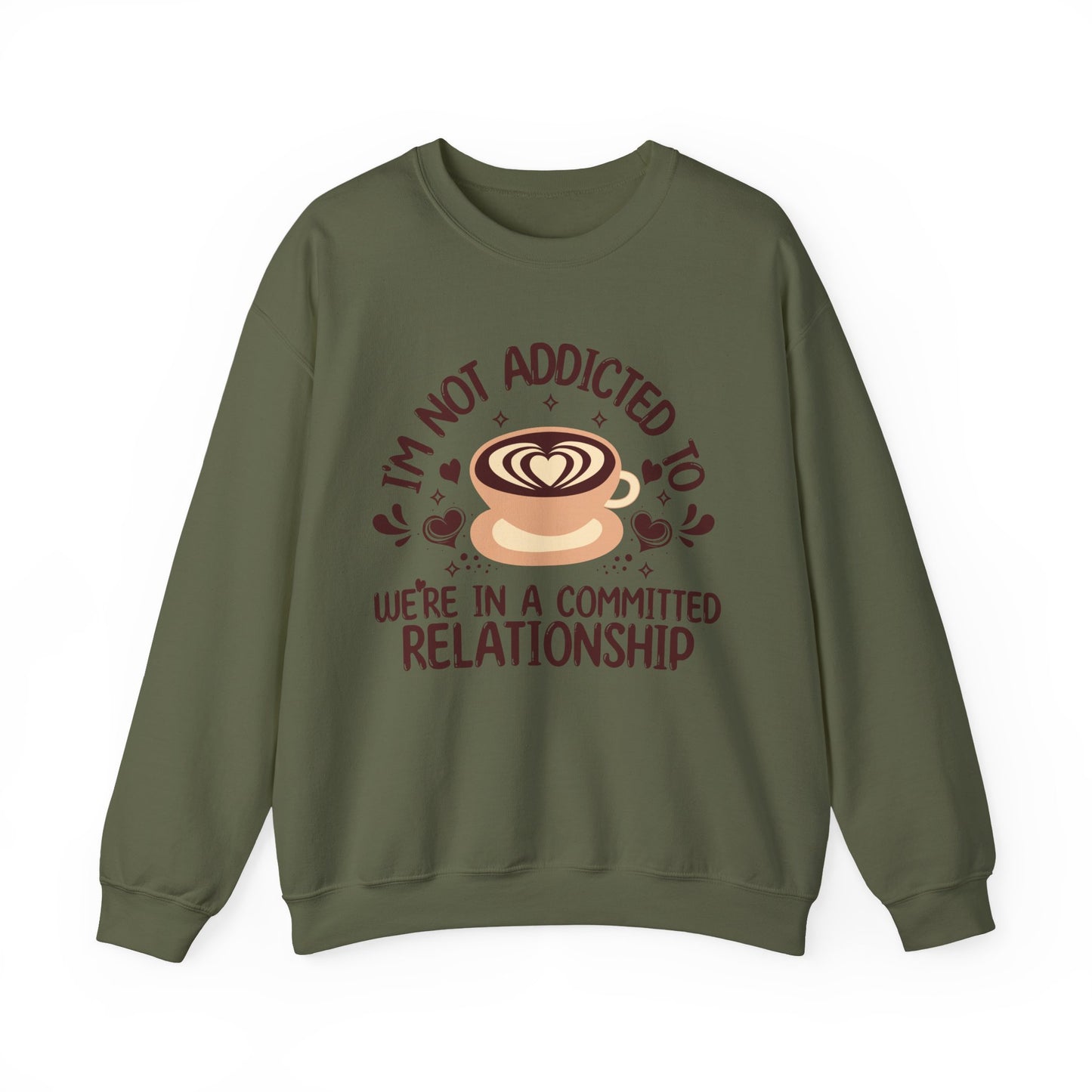 I'm Not Addicted To Coffee, We Are in A Committed Relationship - Playful Coffee Sweatshirt