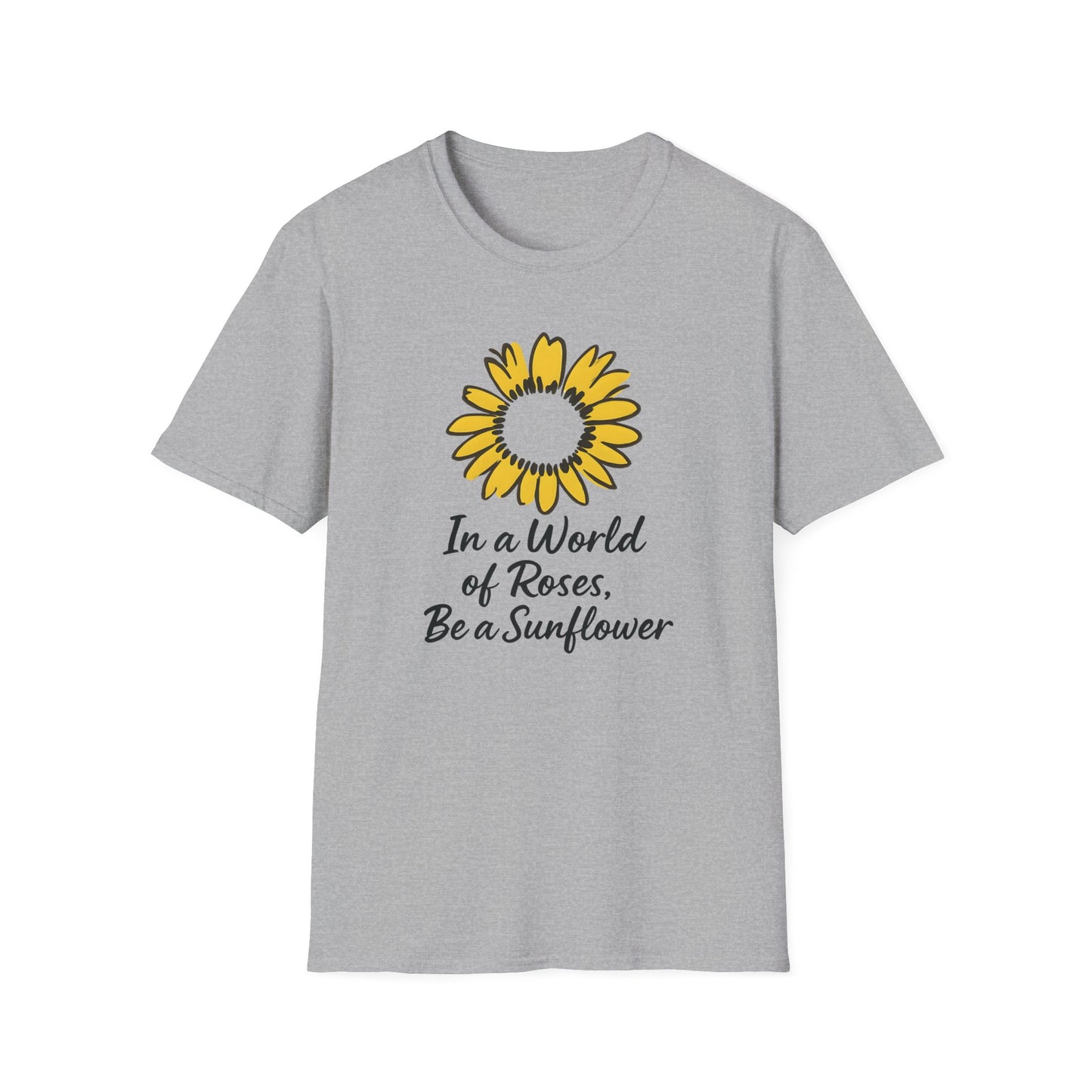 In a World of Roses Be a Sunflower T-Shirt - Cheerful Sunflower -  Botanical Line Art Design