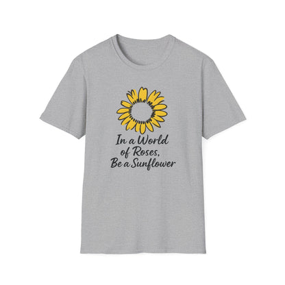 In a World of Roses Be a Sunflower T-Shirt - Cheerful Sunflower -  Botanical Line Art Design