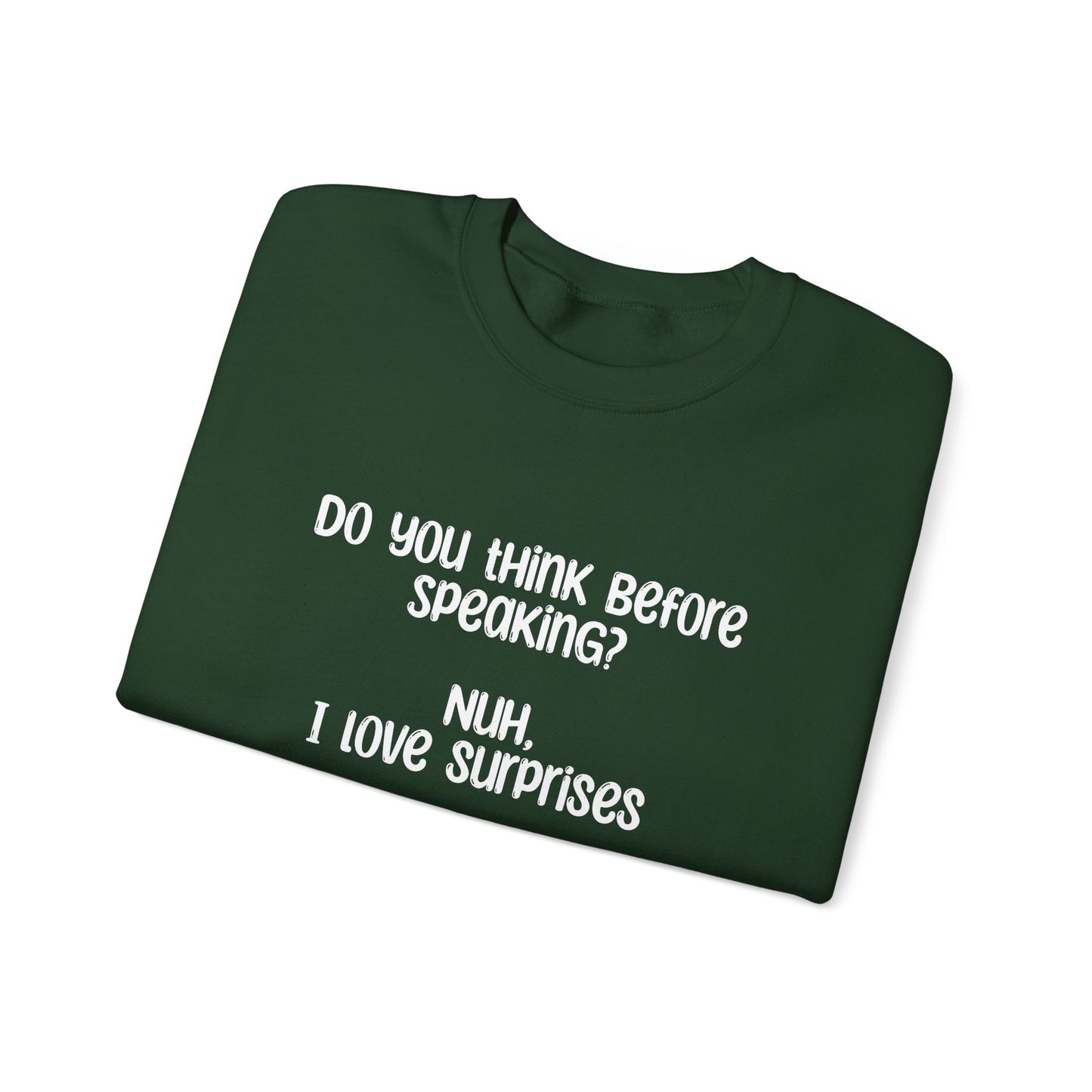 Do You Think Before Speaking? Nuh, I Love Surprises- Typography Playful Sweatshirt