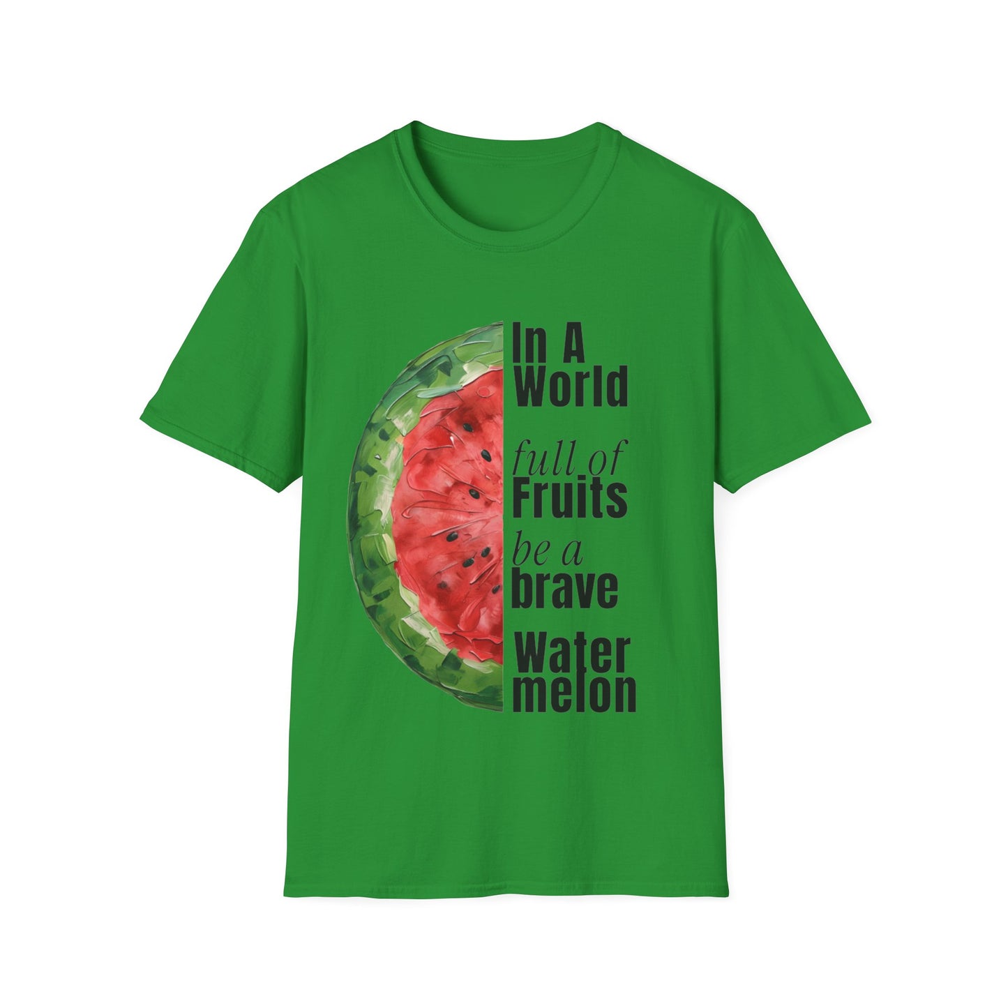 In A World Full of Fruits Be A Brave Watermelon - Asymmetrical Watermelon T-Shirt