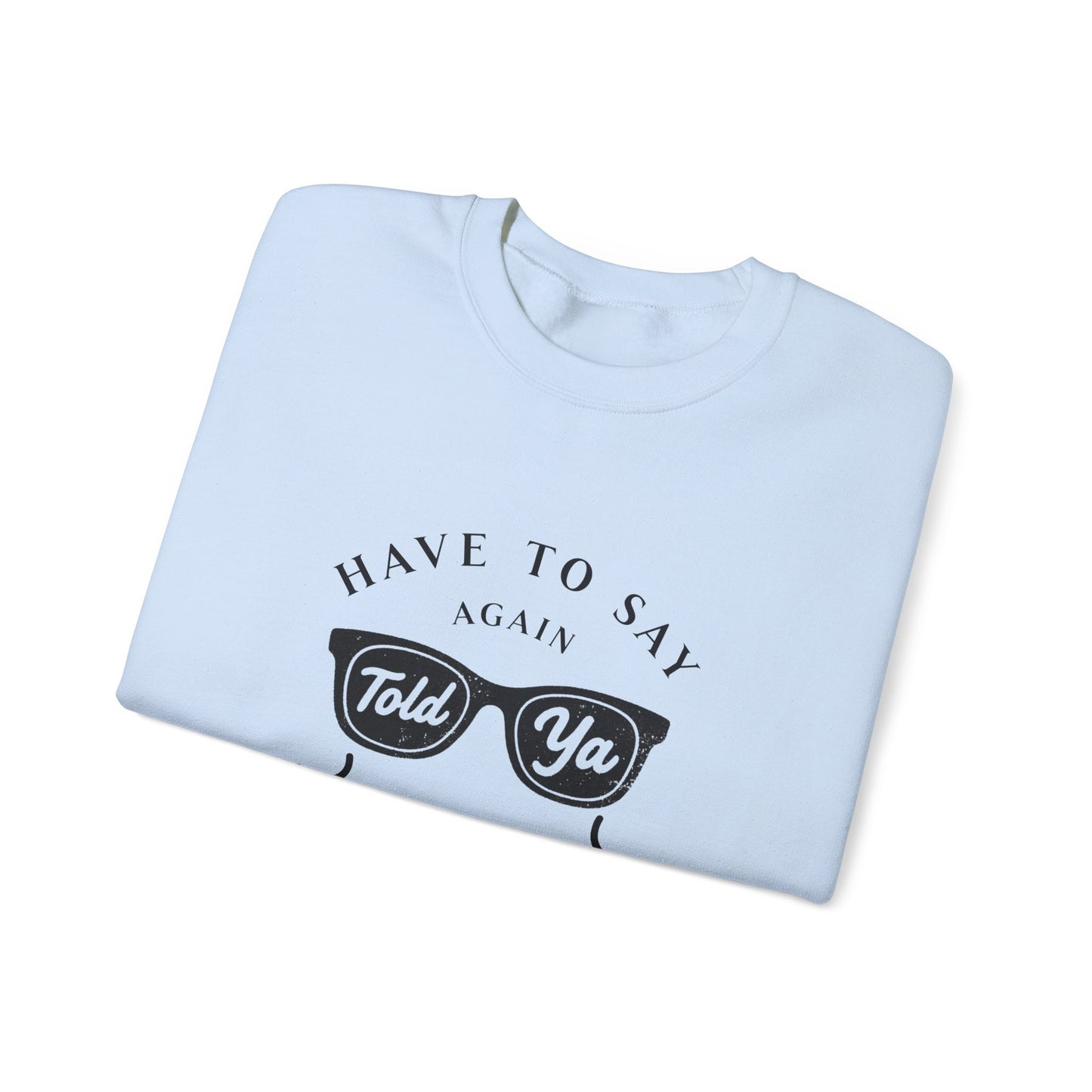 Have To Say Again: Told Ya - Playful Typography Emoji Sweatshirt