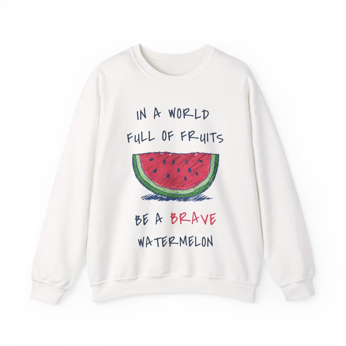 In a world full of fruits be a brave watermelon Graphic Sweatshirt