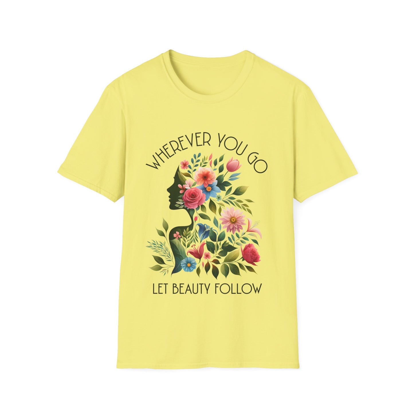 Wherever You Go, Let Beauty Follow - Colorful Floral Women Silhouette T-Shirt