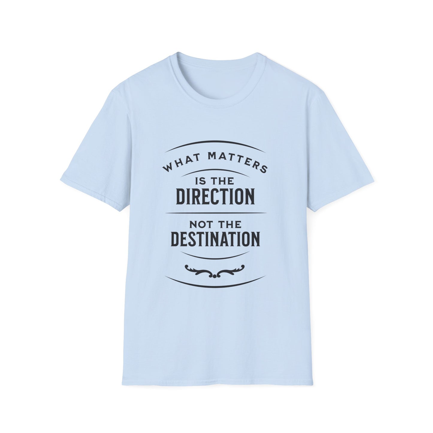 What Matters Is The Direction Not The Destination - Typography Logo Style Motivational T-Shirt
