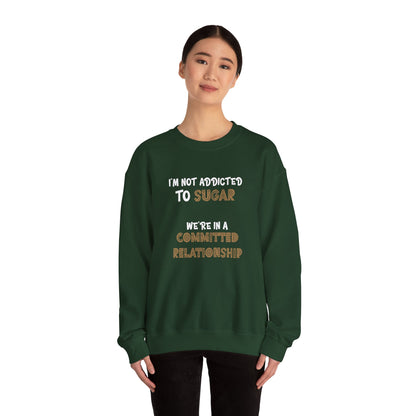 I'm Not Addicted To Sugar, We Are in A Committed Relationship - Typography Playful Sweatshirt