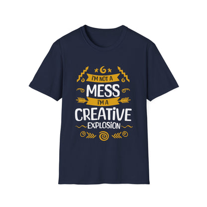 I'm Not A Mess, I'm A Creative Explosion - Playful Typography T-Shirt