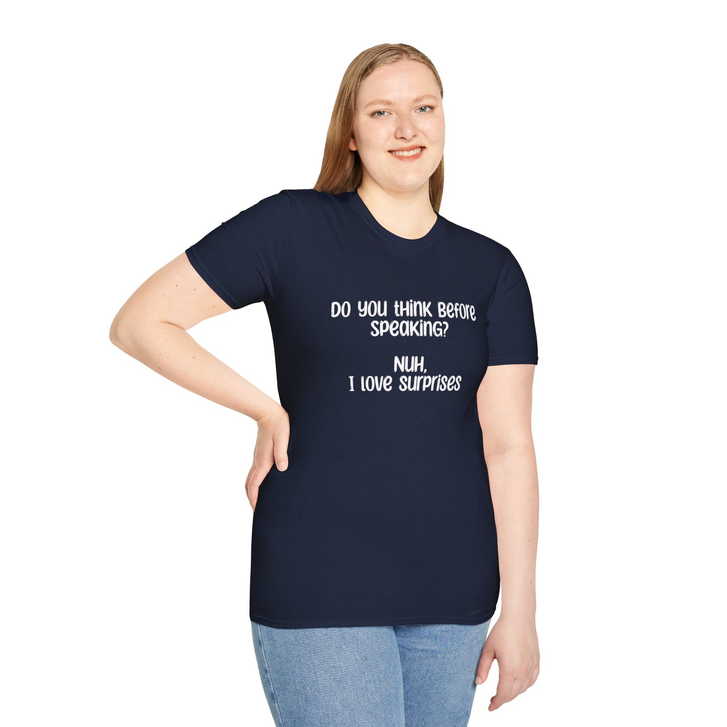 Do You Think Before Speaking? Nuh, I Love Surprises- Typography Playful T-Shirt