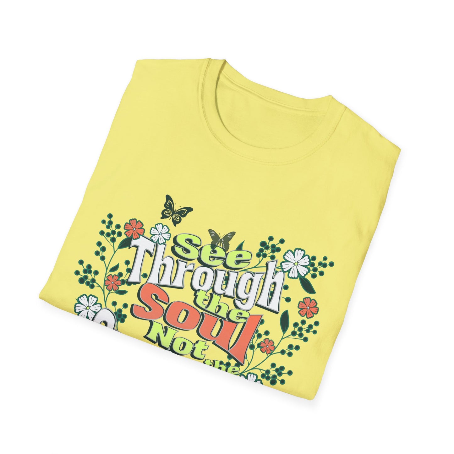 See Through The Soul Not The Surface - Colorful Floral Typography T-Shirt