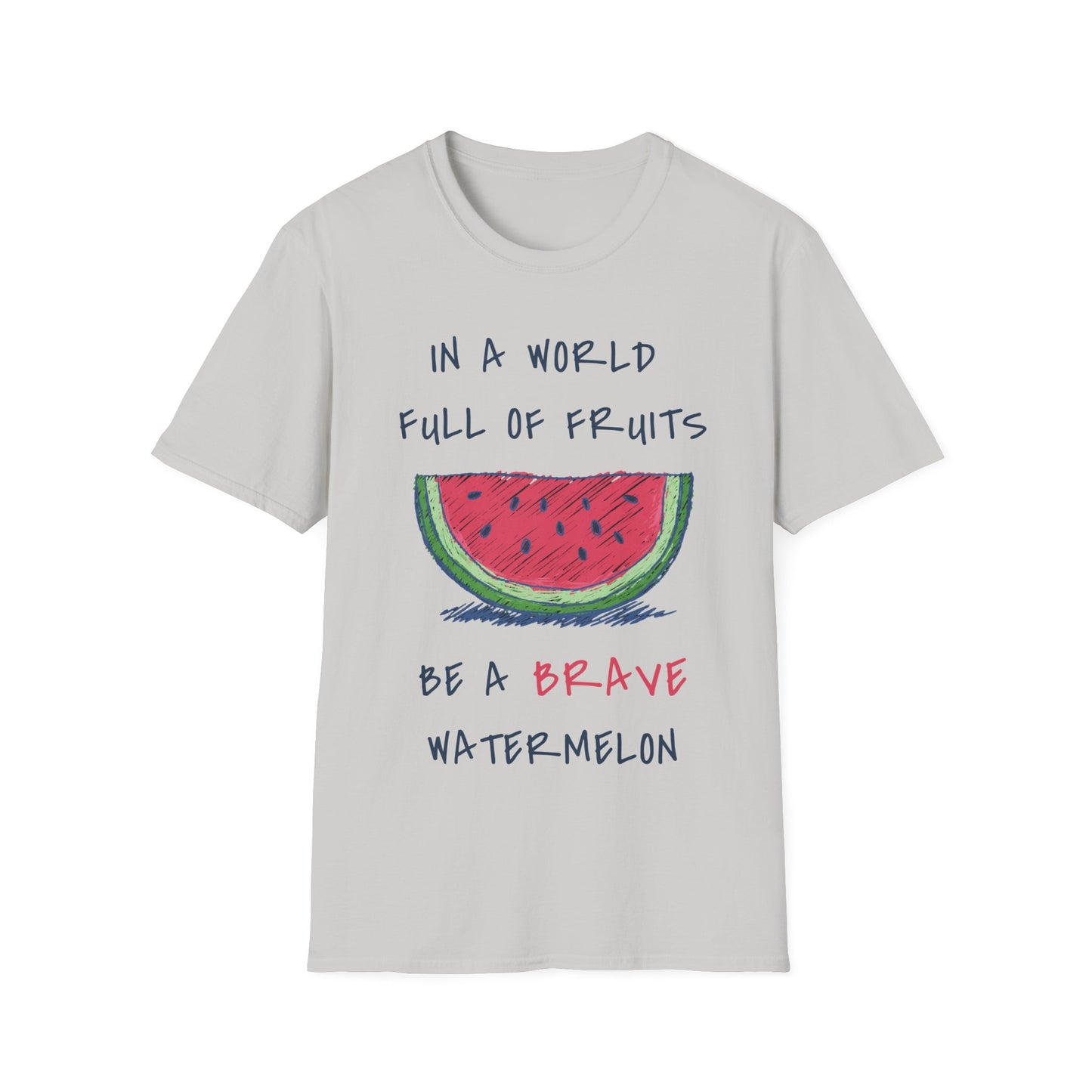 In a world full of fruits be a brave watermelon Graphic T-Shirt