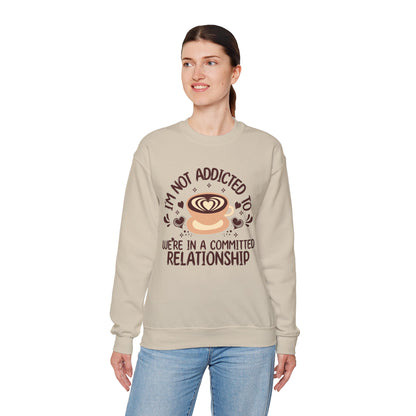 I'm Not Addicted To Coffee, We Are in A Committed Relationship - Playful Coffee Sweatshirt