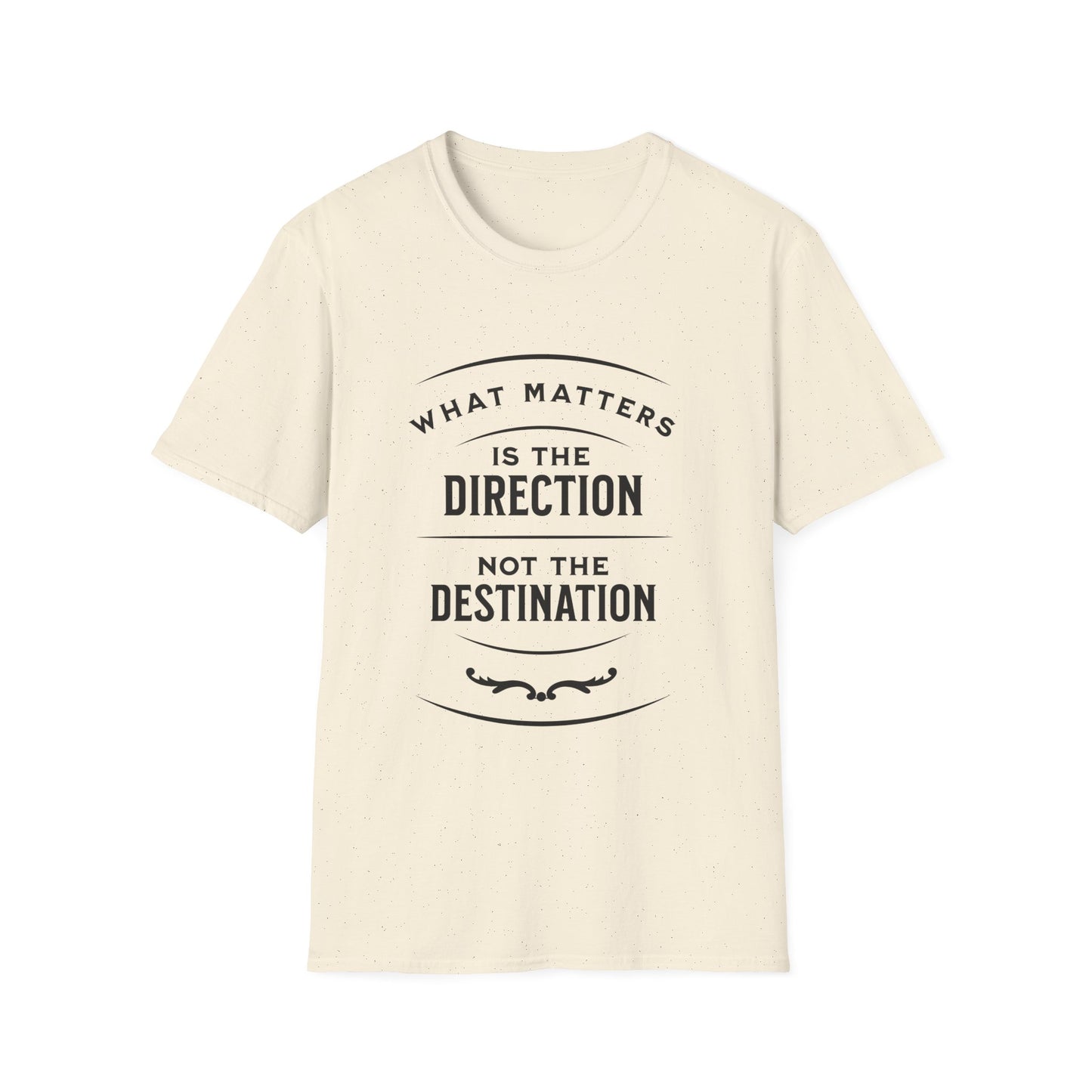 What Matters Is The Direction Not The Destination - Typography Logo Style Motivational T-Shirt