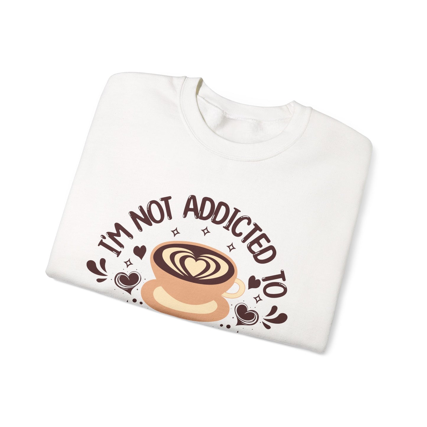 I'm Not Addicted To Coffee, We Are in A Committed Relationship - Playful Coffee Sweatshirt