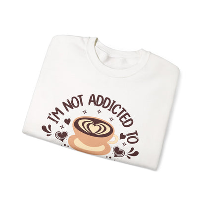 I'm Not Addicted To Coffee, We Are in A Committed Relationship - Playful Coffee Sweatshirt