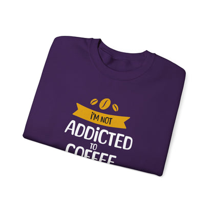 I'm Not Addicted To Coffee, We Are in A Committed Relationship - Playful Coffee Typography Sweatshirt