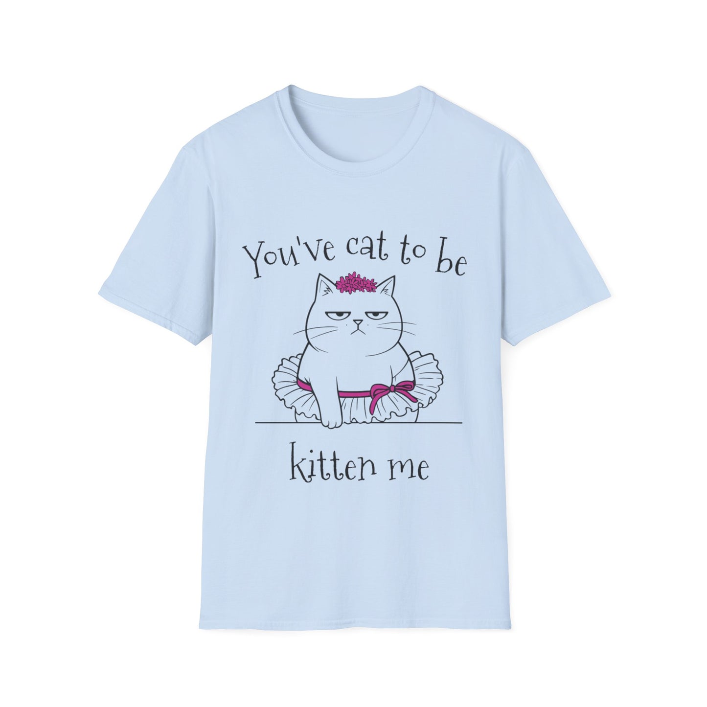 You've got to be kidding me T-Shirt -  Annoyed Cartoon Cat Boy in a Tutu Design