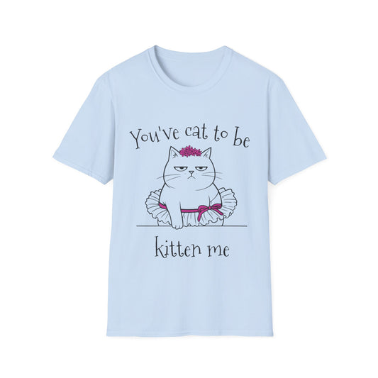 You've got to be kidding me T-Shirt -  Annoyed Cartoon Cat Boy in a Tutu Design