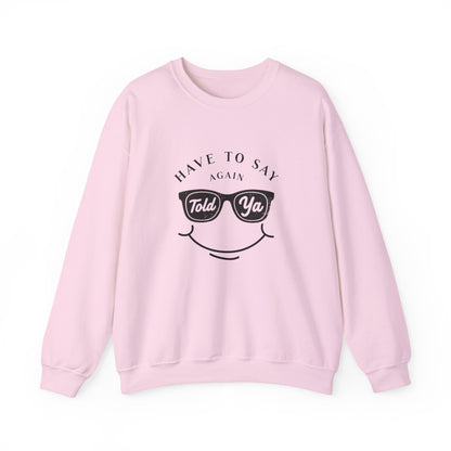Have To Say Again: Told Ya - Playful Typography Emoji Sweatshirt