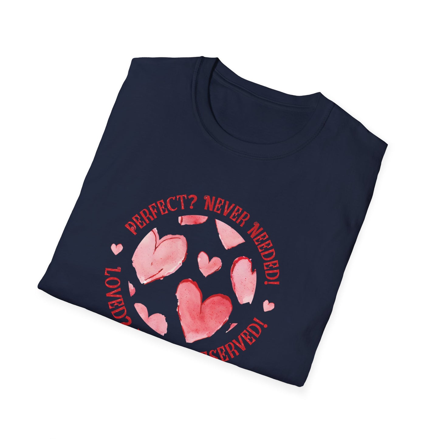 Perfect? Never Needed! Loved? Always Deserved!  - Logo Style Watercolor Hearts Pattern T-Shirt