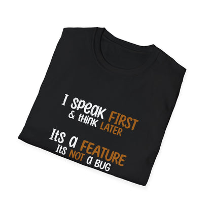 I Speak First, I Think Later, It Is A Feature, It Is Not A Bug - Typography Playful T-Shirt