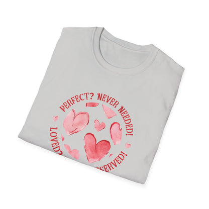 Perfect? Never Needed! Loved? Always Deserved!  - Logo Style Watercolor Hearts Pattern T-Shirt