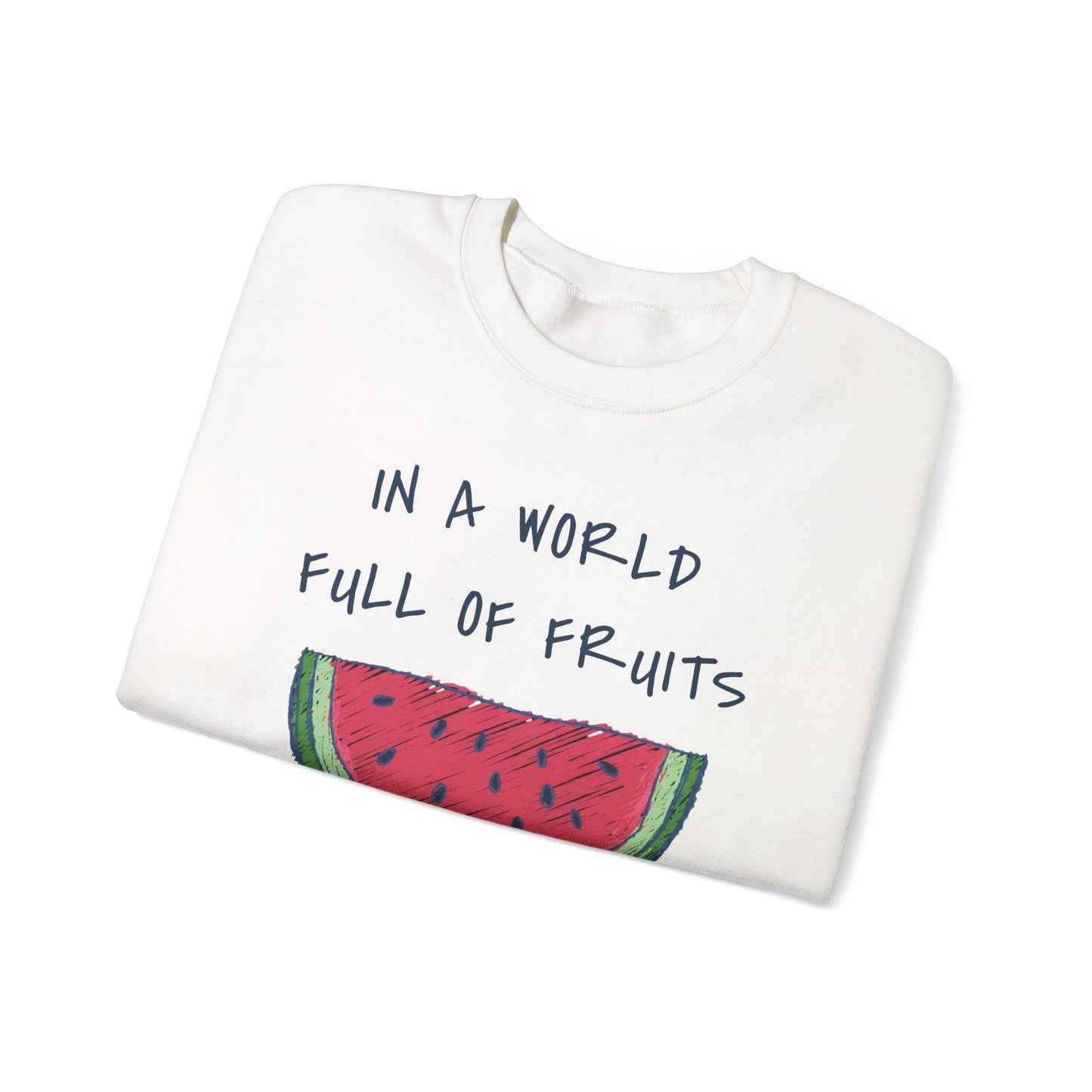 In a world full of fruits be a brave watermelon Graphic Sweatshirt