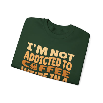 I'm Not Addicted To Coffee, We Are in A Committed Relationship - Playful Coffee Typography Sweatshirt