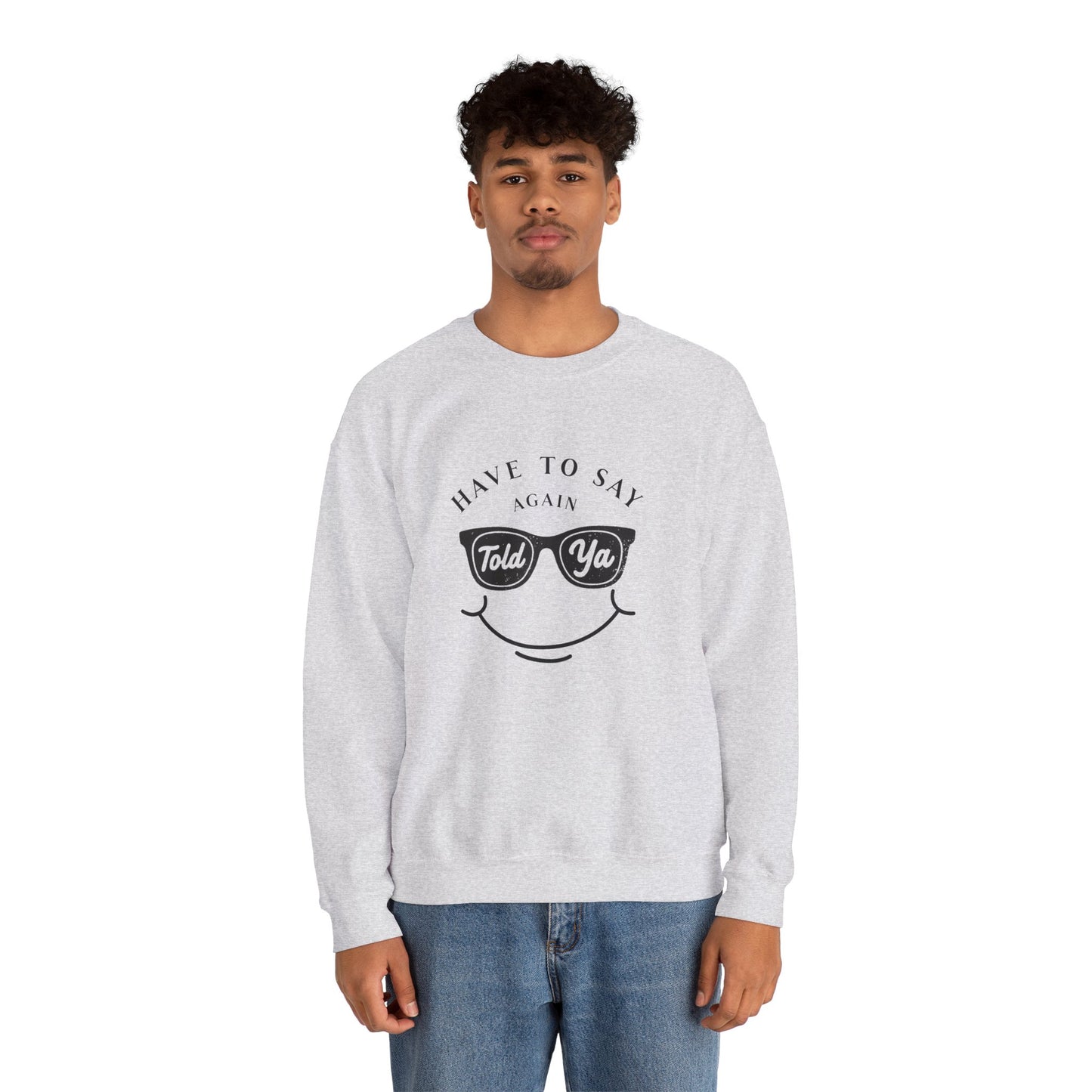 Have To Say Again: Told Ya - Playful Typography Emoji Sweatshirt