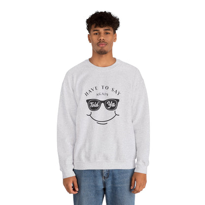 Have To Say Again: Told Ya - Playful Typography Emoji Sweatshirt
