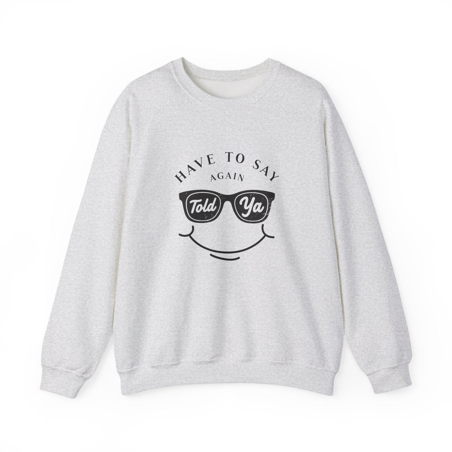 Have To Say Again: Told Ya - Playful Typography Emoji Sweatshirt