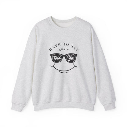 Have To Say Again: Told Ya - Playful Typography Emoji Sweatshirt