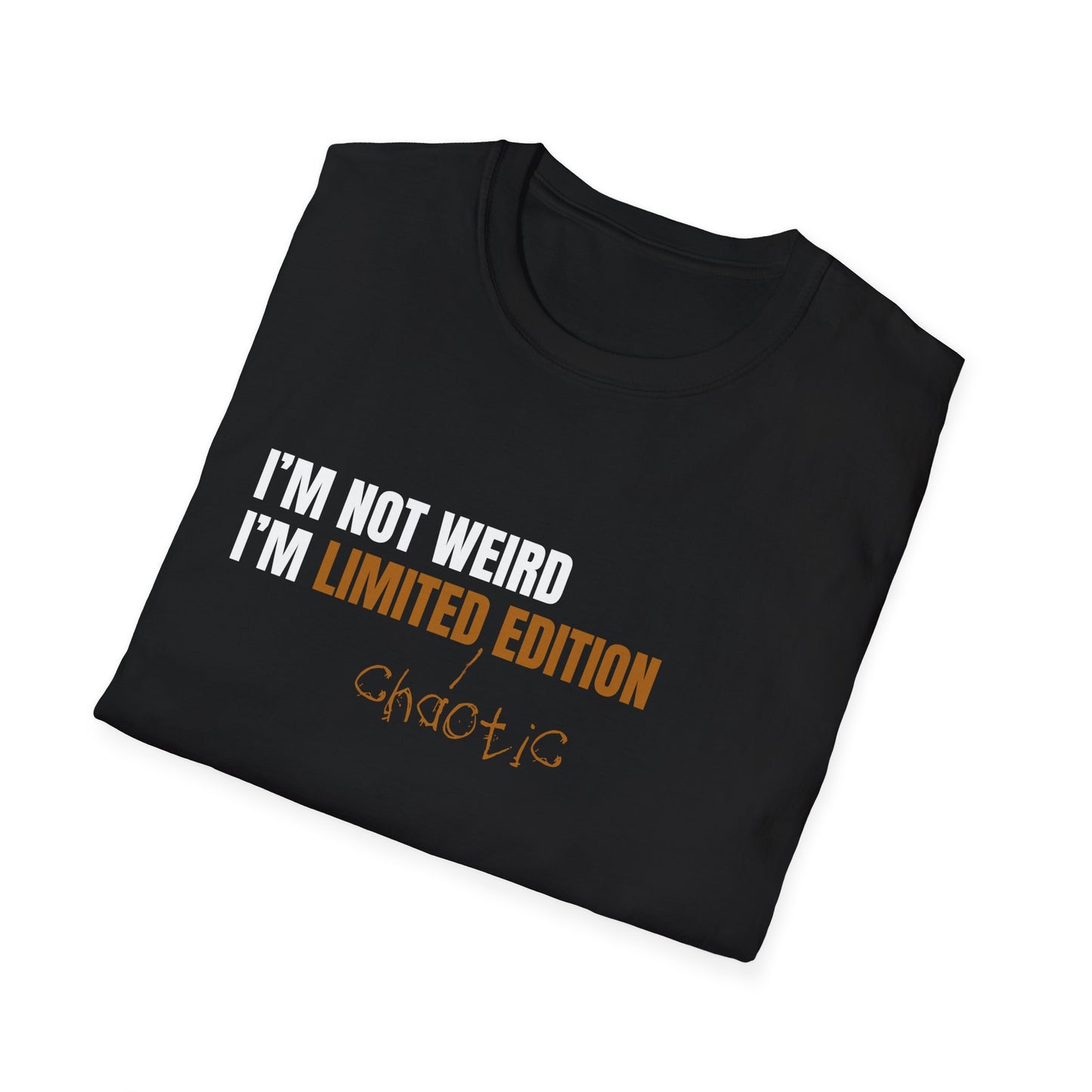 I'm Not Weird, I'm Limited Chaotic Edition - Typography Playful T-Shirt