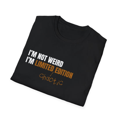 I'm Not Weird, I'm Limited Chaotic Edition - Typography Playful T-Shirt