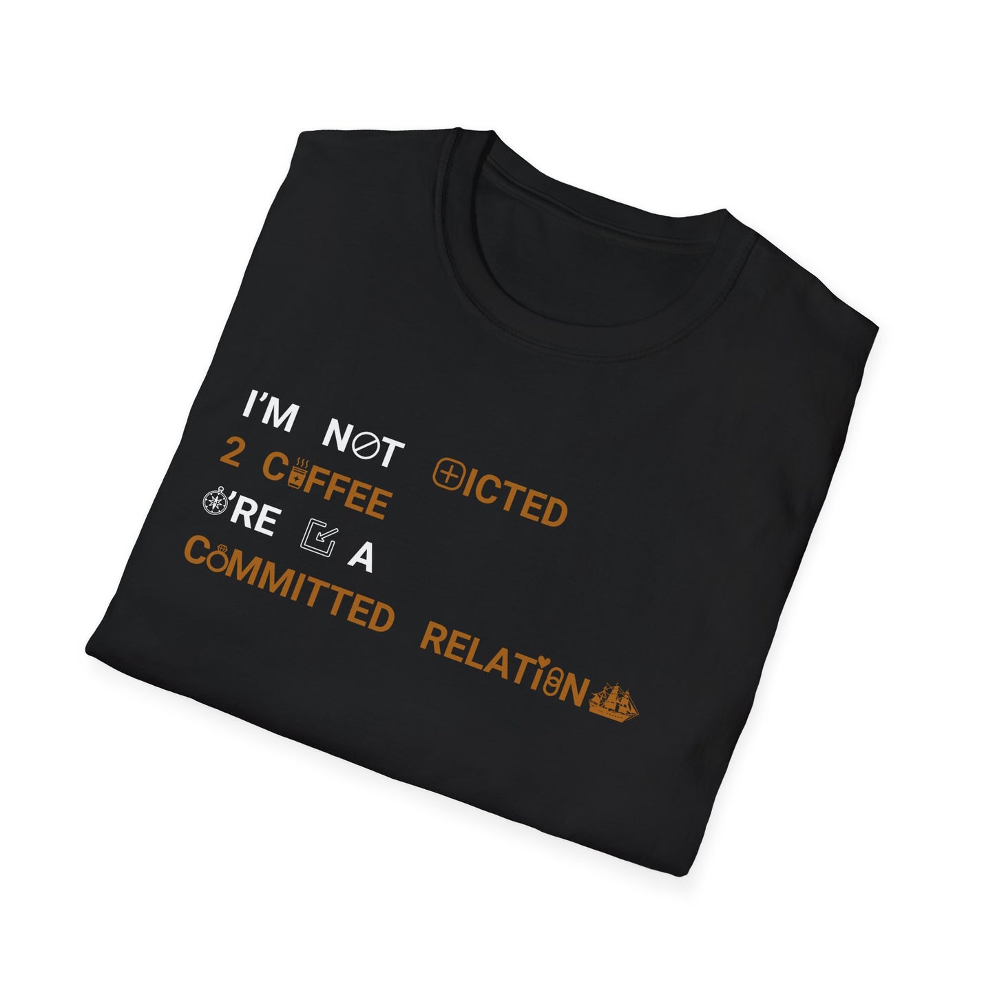 I'm Not Addicted To Coffee, We Are in A Committed Relationship - Typography Playful With Icons T-Shirt