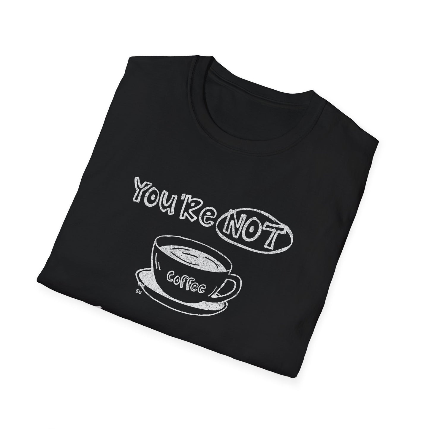 You're Not Coffee - Monochrome Playful T-Shirt
