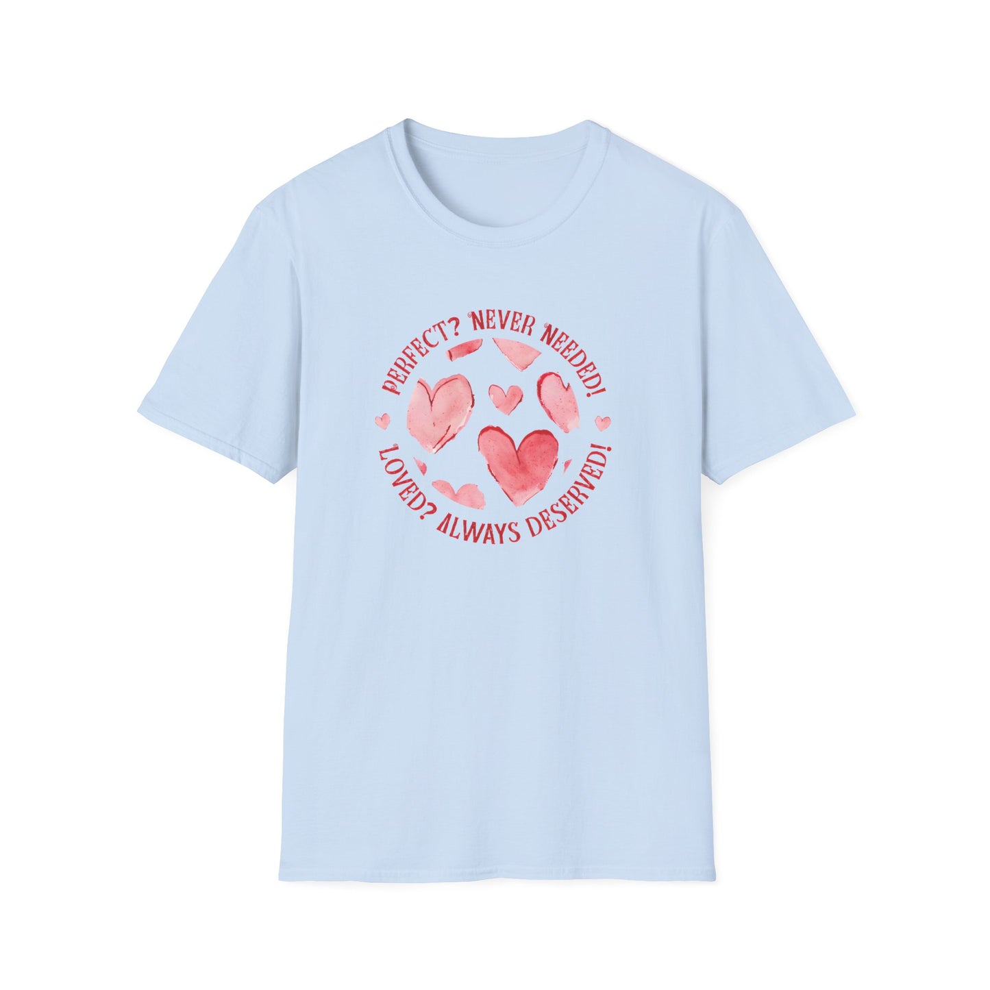 Perfect? Never Needed! Loved? Always Deserved!  - Logo Style Watercolor Hearts Pattern T-Shirt