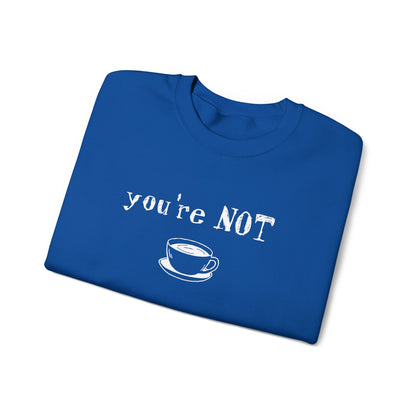 You're Not Coffee - Monochrome Playful Sweatshirt