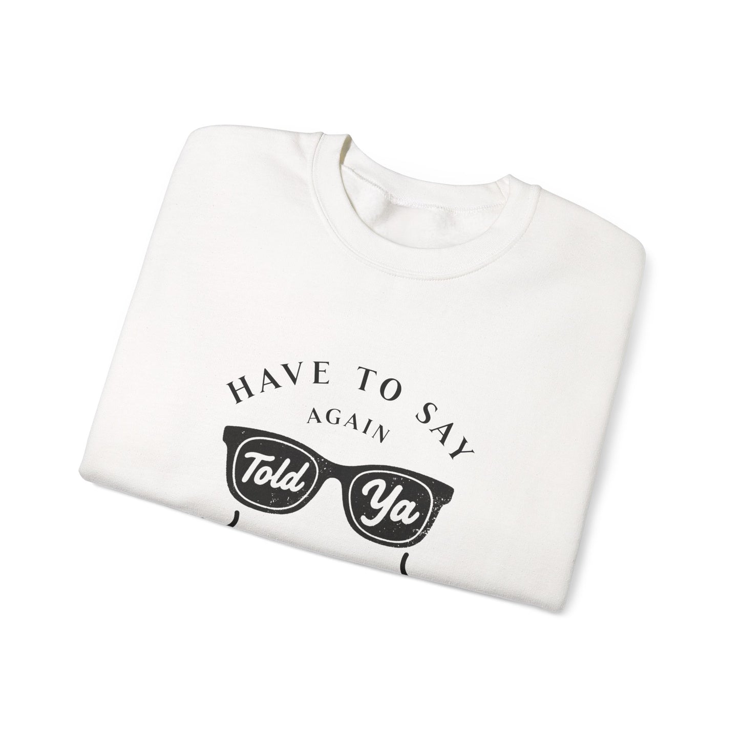 Have To Say Again: Told Ya - Playful Typography Emoji Sweatshirt