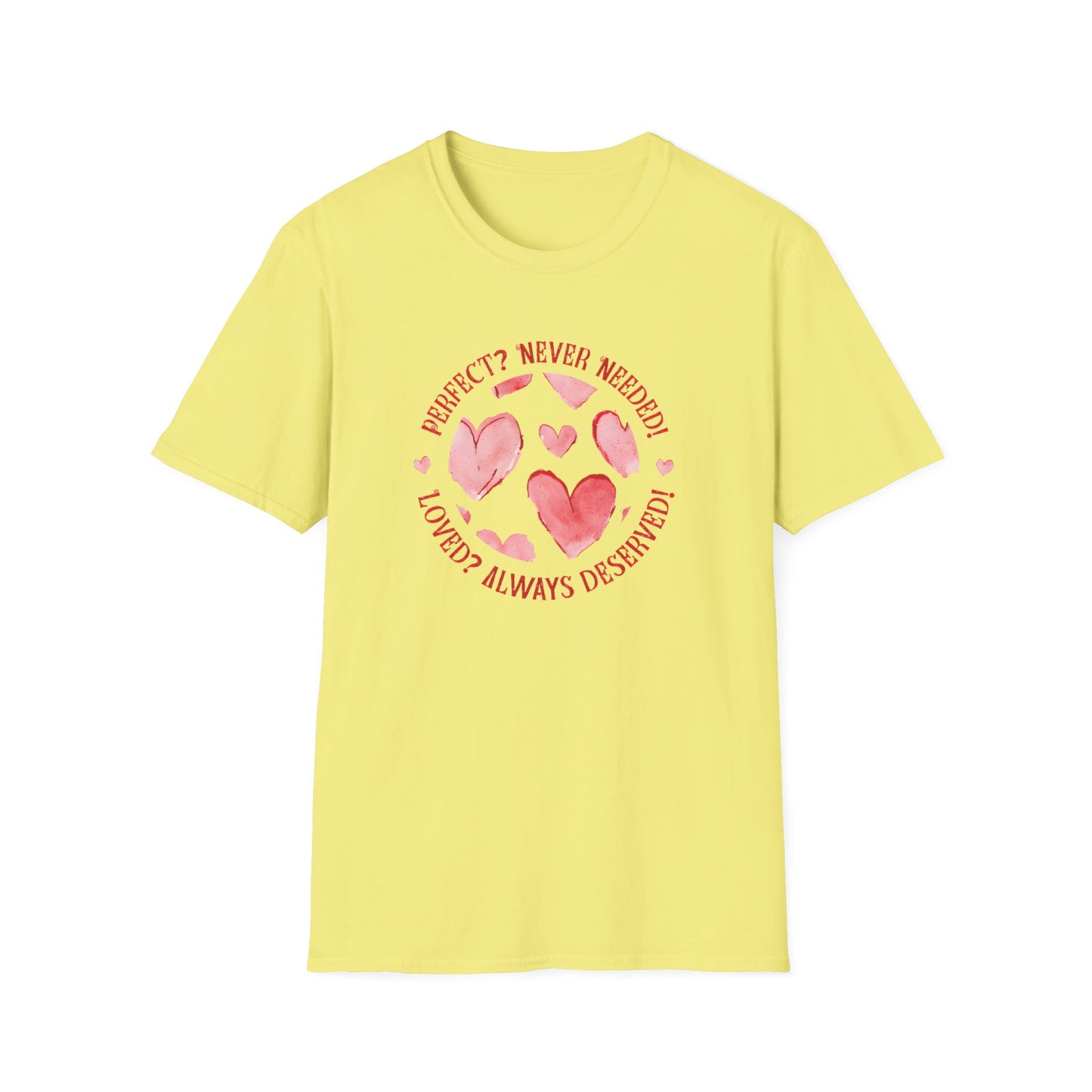 Perfect? Never Needed! Loved? Always Deserved!  - Logo Style Watercolor Hearts Pattern T-Shirt