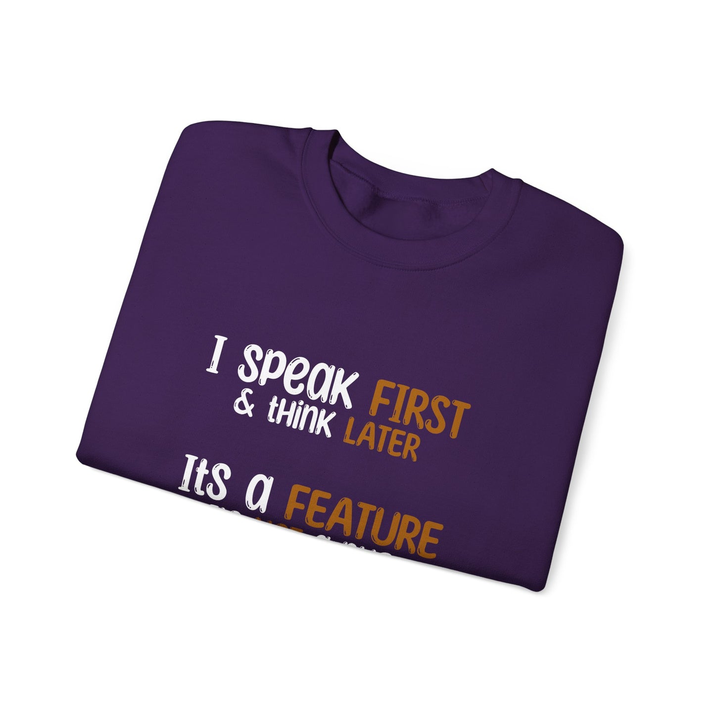 I Speak First, I Think Later, It Is A Feature, It Is Not A Bug - Typography Playful Sweatshirt