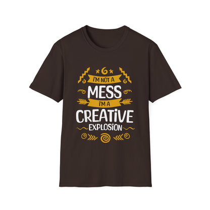 I'm Not A Mess, I'm A Creative Explosion - Playful Typography T-Shirt