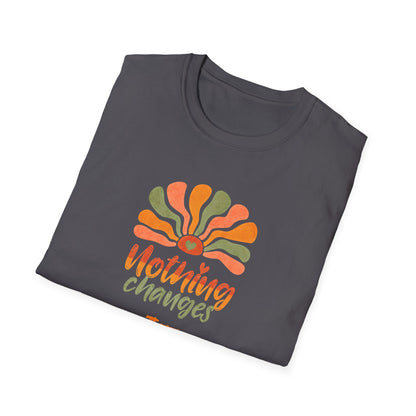 Nothing Changes if Nothing Changes  - Boho Playful T-Shirt