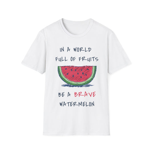 In a world full of fruits be a brave watermelon Graphic T-Shirt