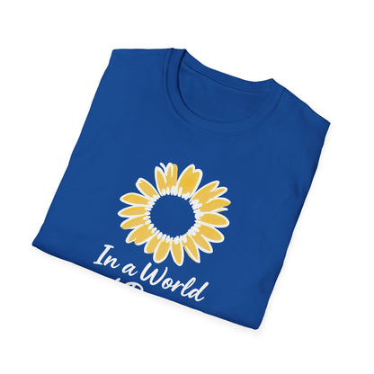 In a World of Roses Be a Sunflower T-Shirt - Cheerful Sunflower -  Botanical Line Art Design